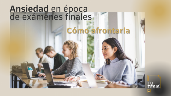Ansiedad en época de exámenes finales ¿Cómo podemos afrontarla?