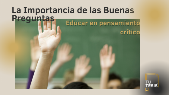 Educar en pensamiento crítico: La Importancia de las Buenas Preguntas