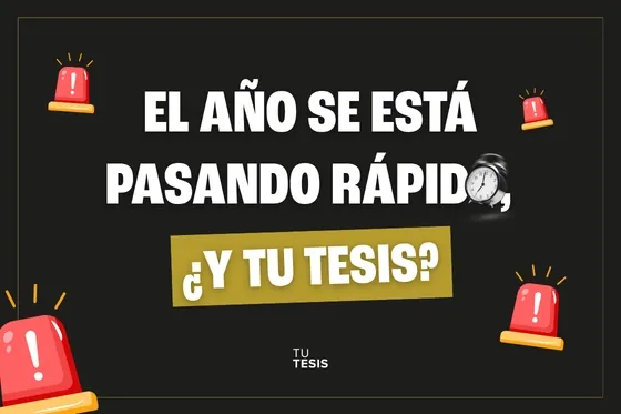 El a&ntilde;o se est&aacute; pasando r&aacute;pido, &iquest;y tu tesis? 🎓